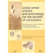 Using cereal science and technology for the benefit of consumers: Proceedings of the 12th International ICC Cereal and Bread Congress 24-26 May, 2004