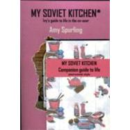 My Soviet Kitchen: Ivy's Guide to Life in the Ex-ussr