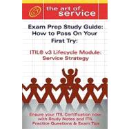 ITIL V3 Service Lifecycle Service Strategy (SS) Certification Exam Preparation Course in a Book for Passing the ITIL V3 Service Lifecycle Service Strategy (SS) Exam - the How to Pass on Your First Try Certification Study Guide