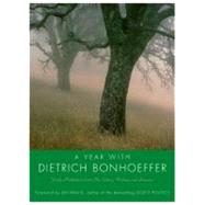 Year with Dietrich Bonhoeffer : Daily Meditations from His Letters, Writings, and Sermons
