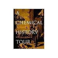 A Chemical History Tour Picturing Chemistry from Alchemy to Modern Molecular Science