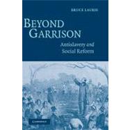 Beyond Garrison: Antislavery and Social Reform
