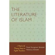 The Literature of Islam A Guide to the Primary Sources in English Translation