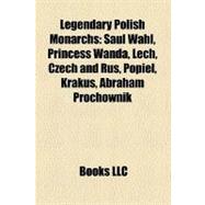 Legendary Polish Monarchs : Saul Wahl, Princess Wanda, Lech, Czech and Rus, Popiel, Krakus, Abraham Prochownik