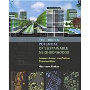 The Hidden Potential of Sustainable Neighborhoods: Lessons from Low-carbon Communities,9781610914086 The Hidden Potential of Sustainable Neighborhoods: Lessons from Low-carbon Communities,9781610914086