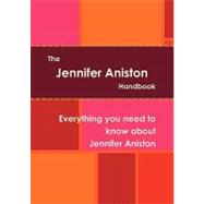 The Jennifer Aniston Handbook - Everything You Need to Know About Jennifer Aniston