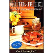 Gluten-Free 101 : Easy, Basic Dishes Without Wheat