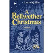 A Bellwether Christmas A Novel - Inspired by True Events