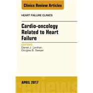 Cardio-oncology Related to Heart Failure, an Issue of Heart Failure Clinics