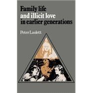 Family Life and Illicit Love in Earlier Generations: Essays in Historical Sociology