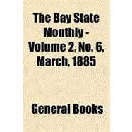 The Bay State Monthly Volume 2, No. 6, March, 1885