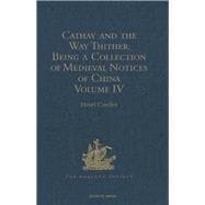 Cathay and the Way Thither. Being a Collection of Medieval Notices of China: New Edition. Volume IV: Ibn Batuta - Benedict Gods