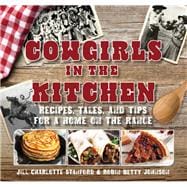 Cowgirls in the Kitchen Recipes, Tales, and Tips for a Home on the Range
