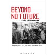 Beyond No Future Cultures of German Punk