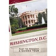 Washington, D.C. Past to Present: A Guided Tour