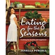 Eating for the Seasons Cooking for Health and Happiness