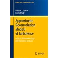 Approximate Deconvolution Models of Turbulence : Analysis, Phenomenology and Numerical Analysis