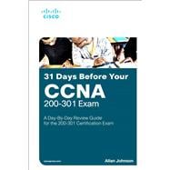 31 Days Before your CCNA Exam A Day-By-Day Review Guide for the CCNA 200-301 Certification Exam