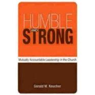 Humble and Strong : Mutually Accountable Leadership in the Church