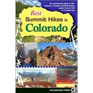 Best Summit Hikes in Colorado An Opinionated Guide to 50+ Ascents of Classic and Little-Known Peaks from 8,144 to 14,433 feet