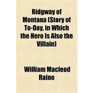 Ridgway of Montana (Story of To-day, in Which the Hero Is Also the Villain)