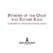 Stories of the Once and Future King | Children's Arthurian Folk Tales