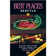 Best Places Seattle The Locals' Guide to the Best Resturants, Lodging, Sights, Shopping, and More!