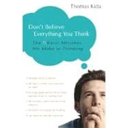 Don't Believe Everything You Think The 6 Basic Mistakes We Make in Thinking