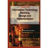 Cases on Information Technology Planning, Design And Implementation