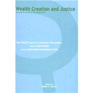Wealth Creation and Justice The World Council of Churches' Encounters with the World Bank and the International Monetary Fund