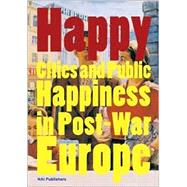 Happy: Cities And Public Happiness In Post-war Europe