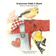 Scarecrow Finds A Heart Based on a truly imagined story