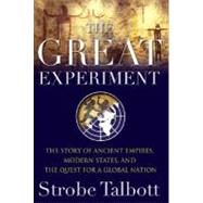 The Great Experiment; The Story of Ancient Empires, Modern States, and the Quest for a Global Nation