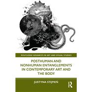 Posthuman and Nonhuman Entanglements in Contemporary Art and the Body