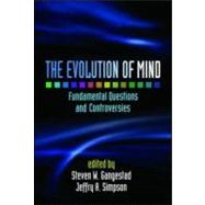 The Evolution of Mind Fundamental Questions and Controversies