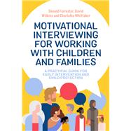 Motivational Interviewing for Working with Children and Families