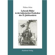 Lebende Bilder in der italienischen Festkultur des 15. Jahrhunderts