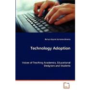 Technology Adoption - Voices of Teaching Academics, Educational Designers and Students
