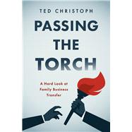 Passing the Torch A Hard Look at Family Business Transfer