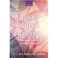 Ageing without Ageism? Conceptual Puzzles and Policy Proposals