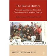 The Past as History National Identity and Historical Consciousness in Modern Europe,9781137414090