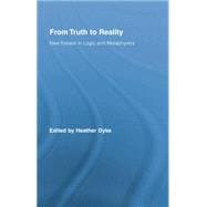 From Truth to Reality: New Essays in Logic and Metaphysics