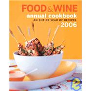 Food & Wine Annual Cookbook 2006; An Entire Year of Recipes