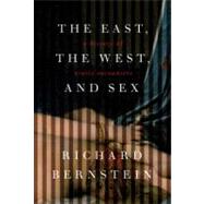East, the West, and Sex : A History of Erotic Encounters