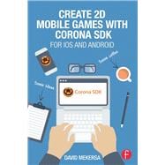 Create 2D Mobile Games with Corona SDK: For iOS and Android