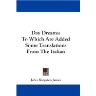 Day Dreams : To Which Are Added Some Translations from the Italian,9781432664091