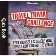 Travel Trivia Quiz Book: Test Yourself and Others with Trivia From Around the World
