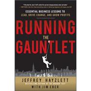 Running the Gauntlet:  Essential Business Lessons to Lead, Drive Change, and Grow Profits