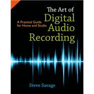 The Art of Digital Audio Recording A Practical Guide for Home and Studio