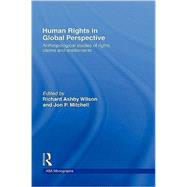 Human Rights in Global Perspective: Anthropological Studies of Rights, Claims and Entitlements
